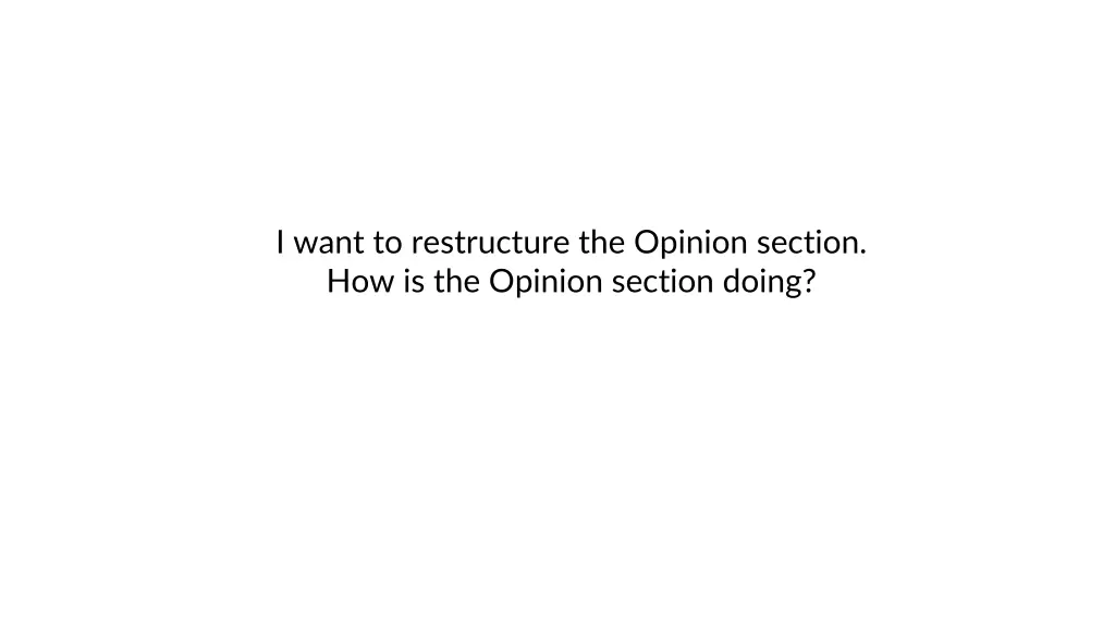 i want to restructure the opinion section