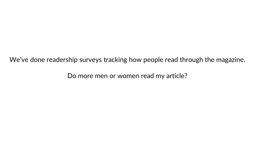 we ve done readership surveys tracking how people