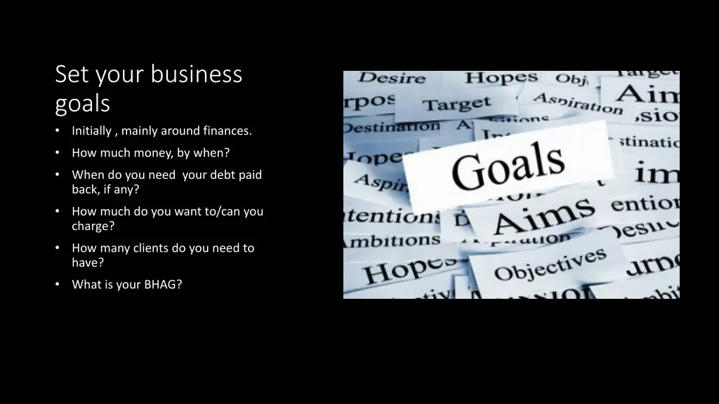 set your business goals initially mainly around