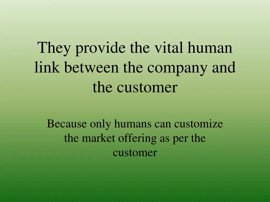 they provide the vital human link between
