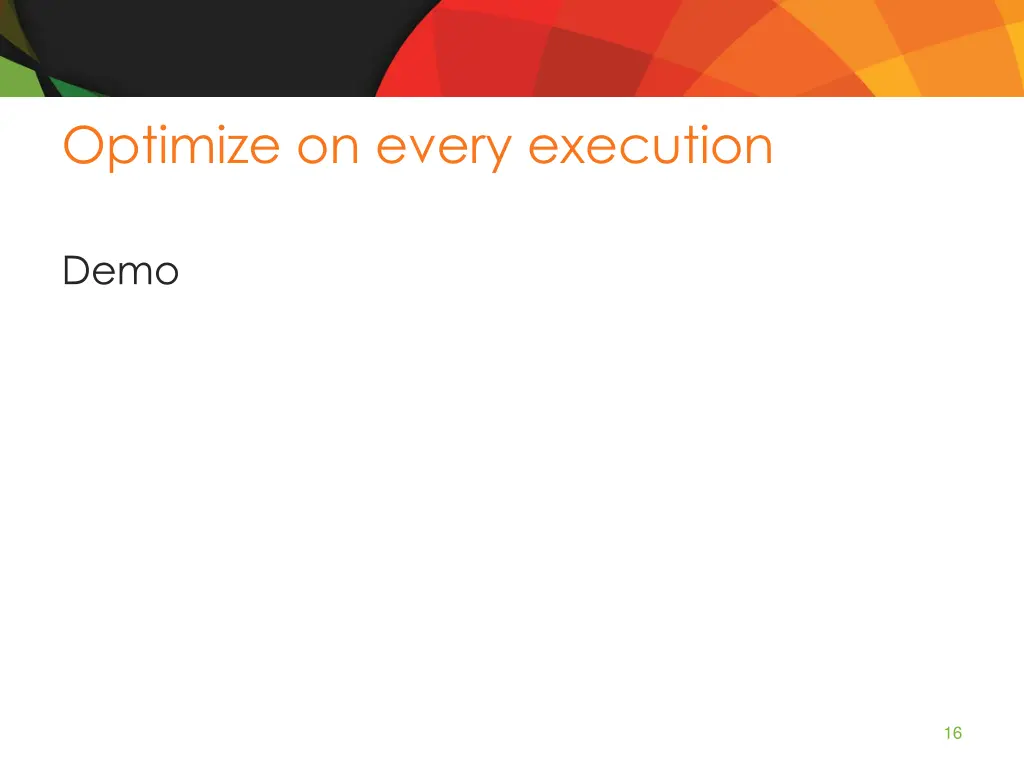 optimize on every execution 1
