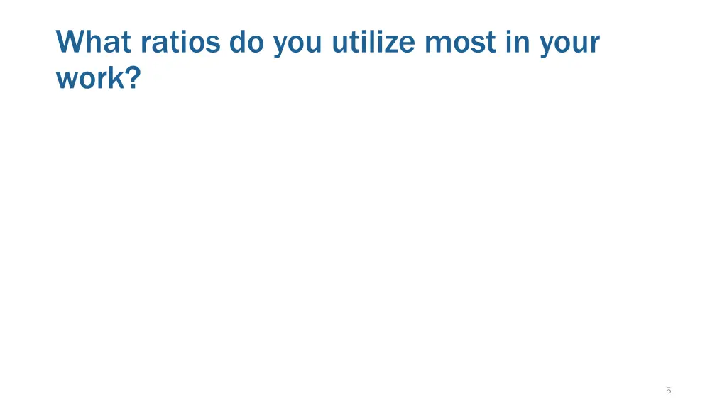 what ratios do you utilize most in your work
