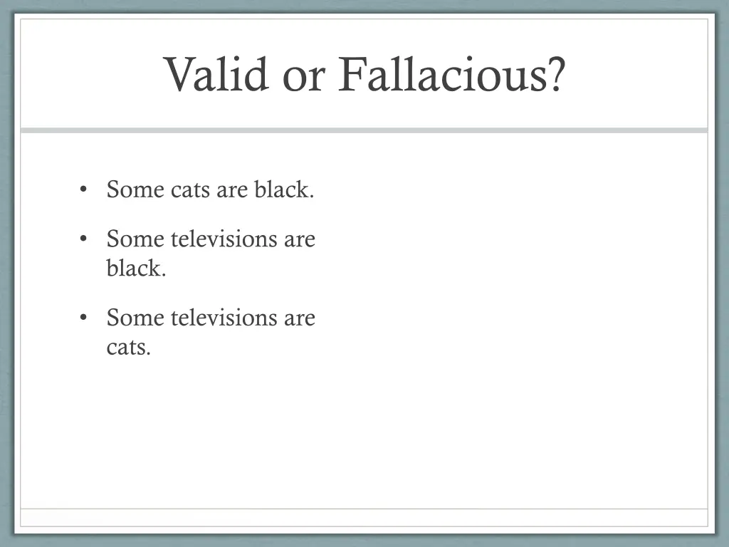 valid or fallacious