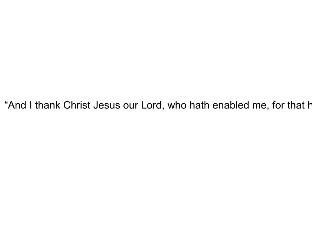 and i thank christ jesus our lord who hath