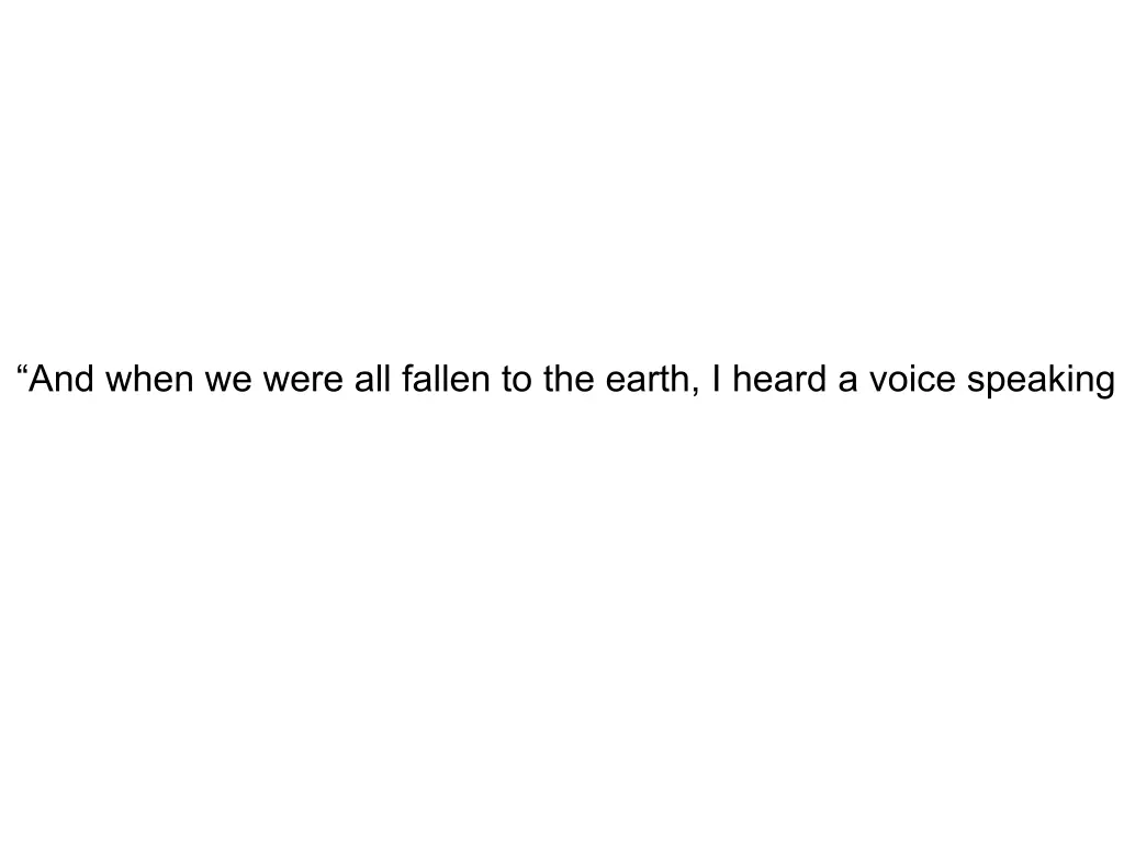 and when we were all fallen to the earth i heard