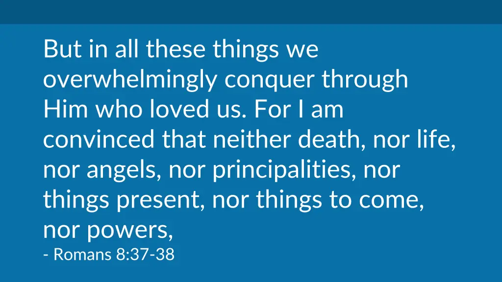 but in all these things we overwhelmingly conquer