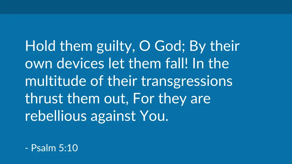 hold them guilty o god by their own devices