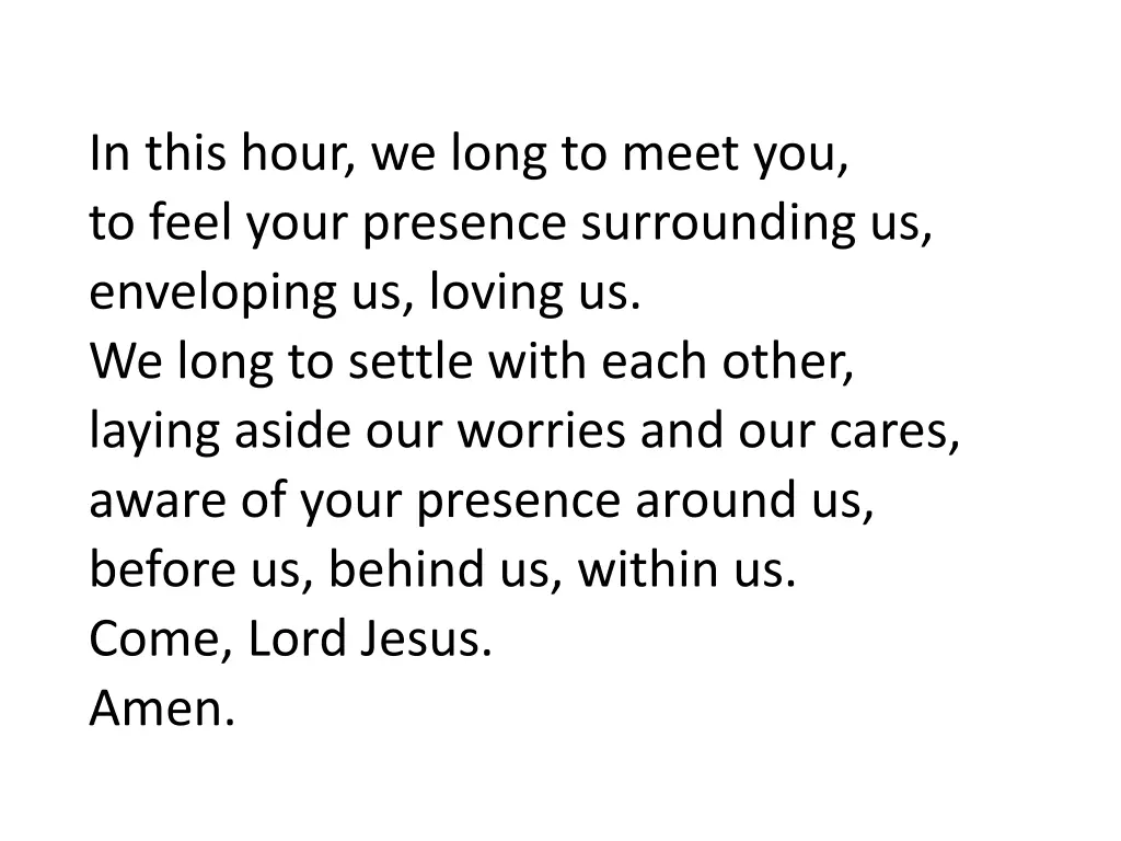 in this hour we long to meet you to feel your