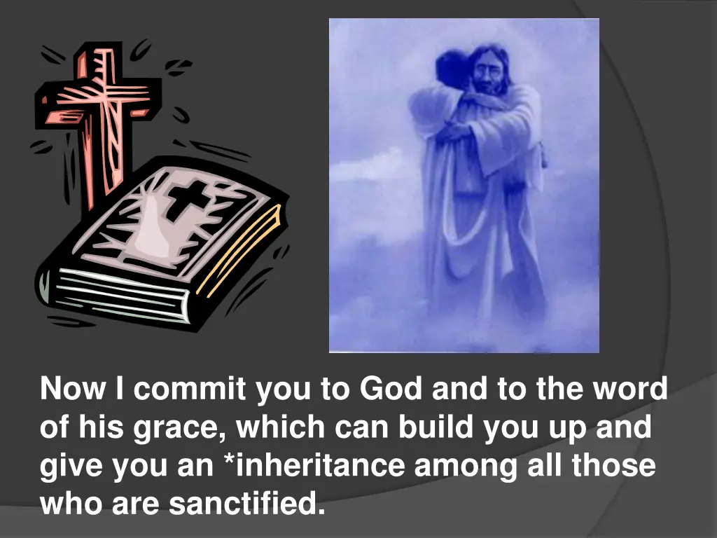 now i commit you to god and to the word