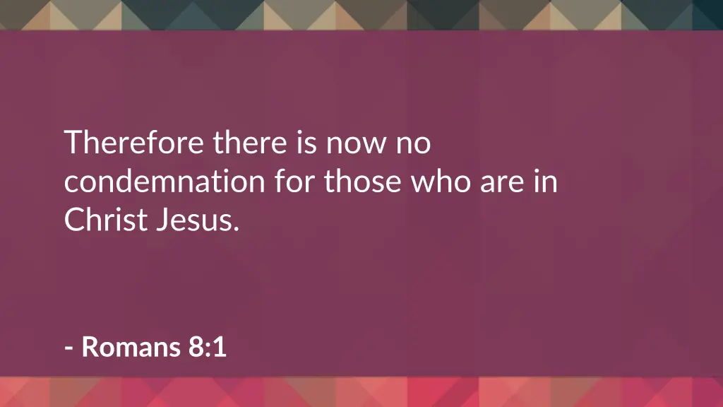 therefore there is now no condemnation for those