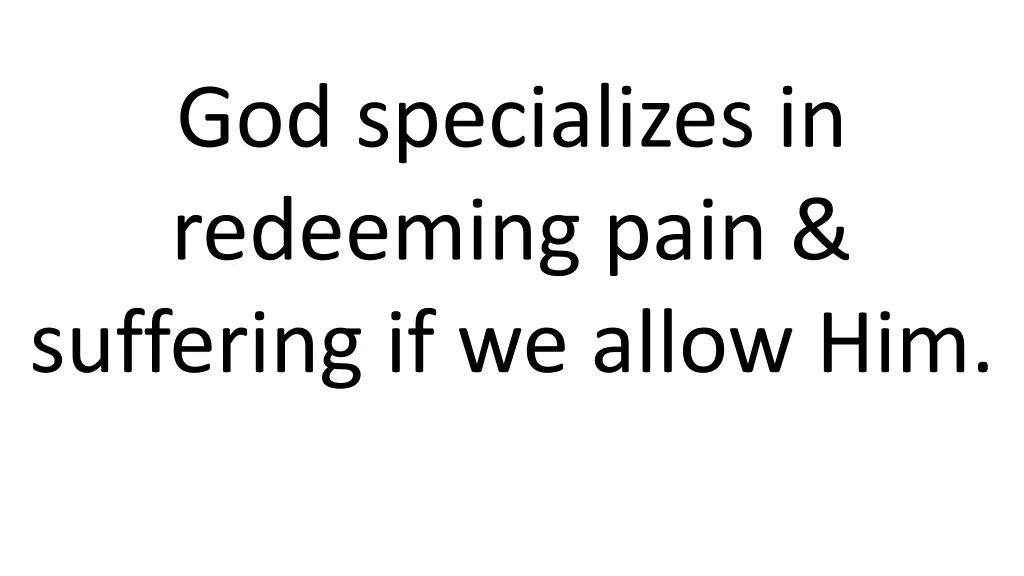 god specializes in redeeming pain suffering