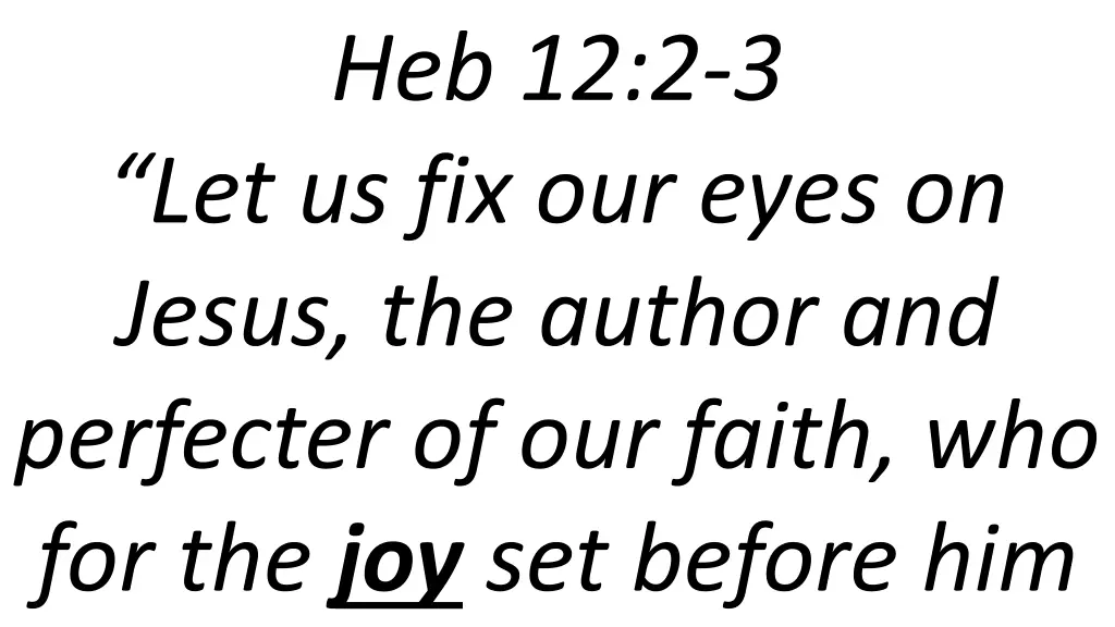 heb 12 2 3 let us fix our eyes on jesus