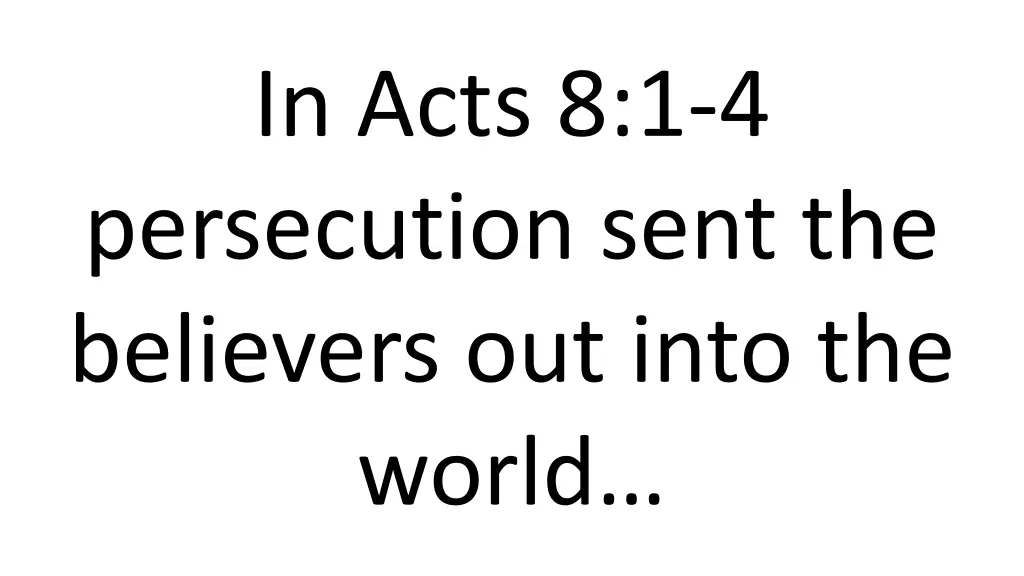 in acts 8 1 4 persecution sent the believers