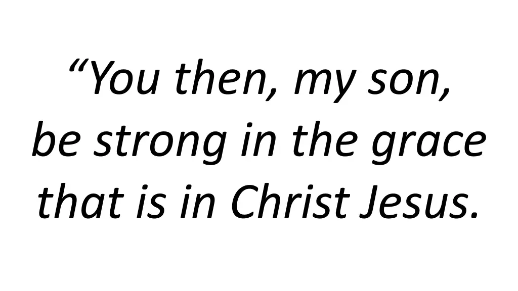 you then my son be strong in the grace that