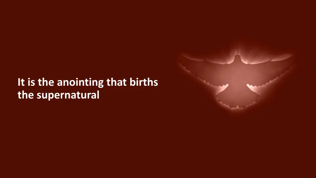 it is the anointing that births the supernatural