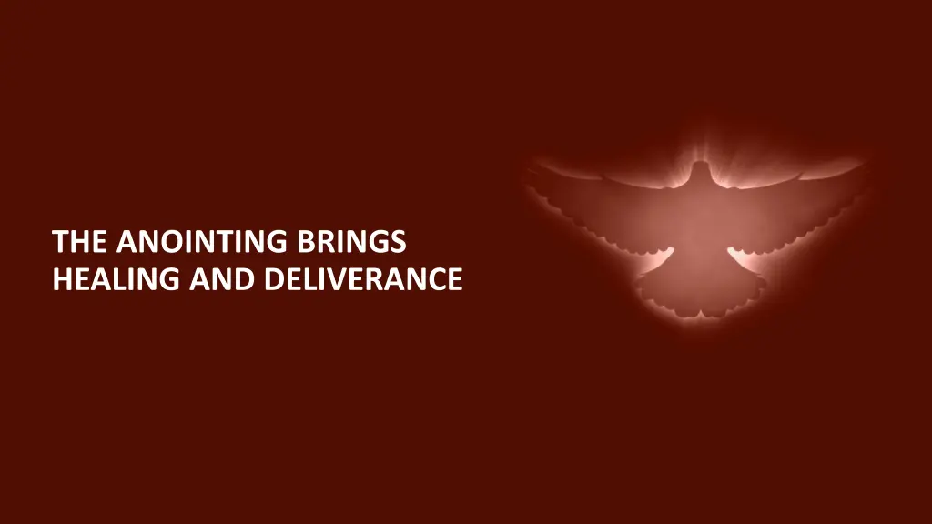 the anointing brings healing and deliverance