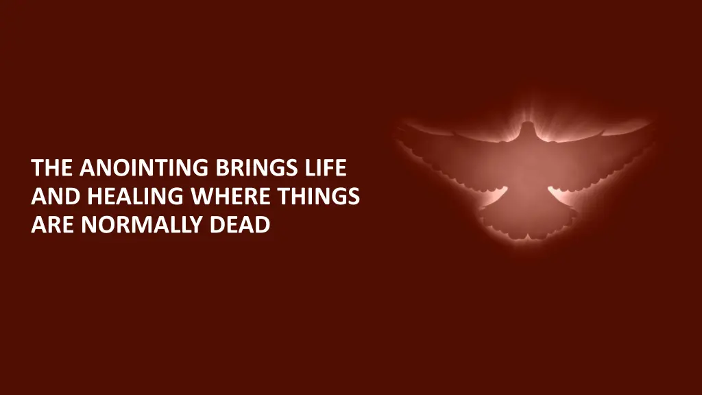 the anointing brings life and healing where