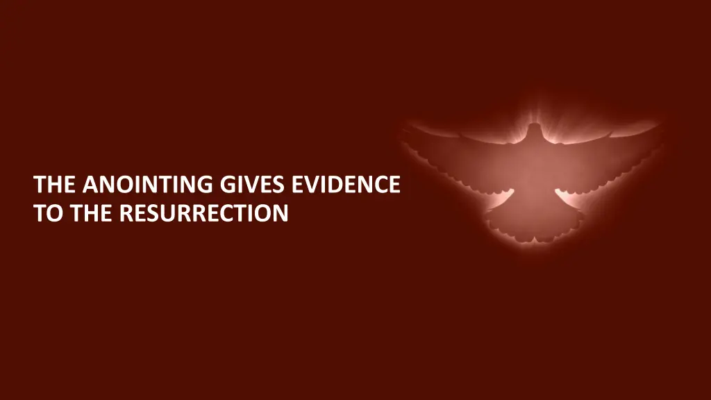the anointing gives evidence to the resurrection