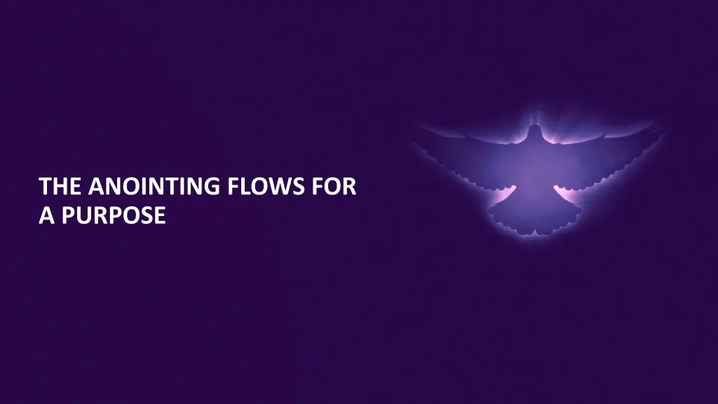 the anointing flows for a purpose