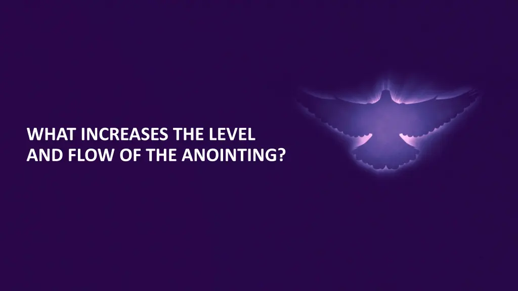 what increases the level and flow of the anointing