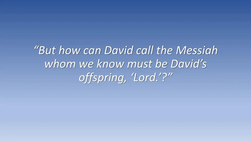 but how can david call the messiah whom we know