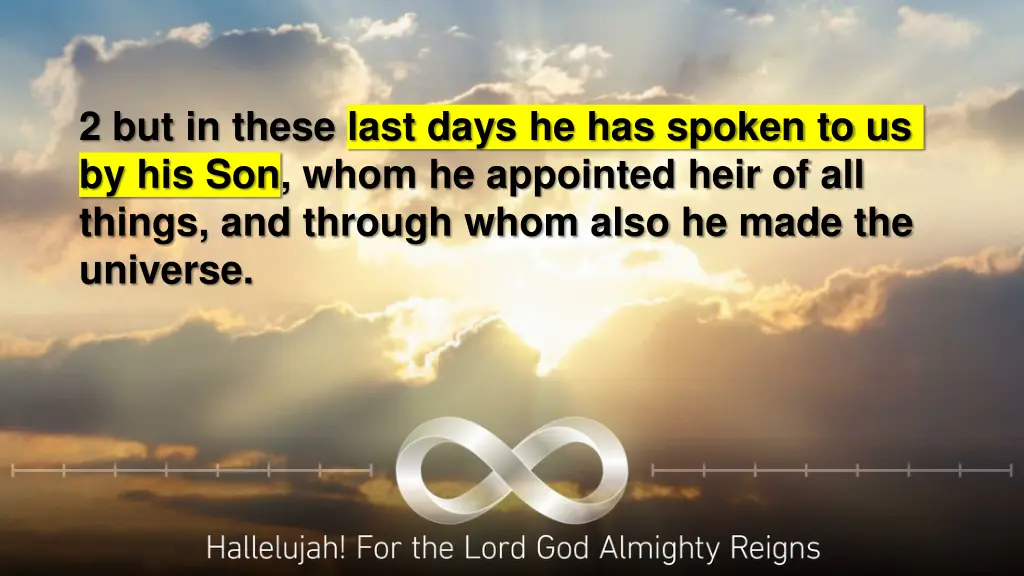 2 but in these last days he has spoken