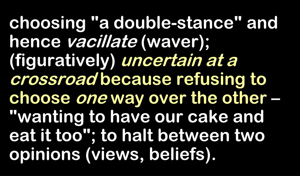 choosing a double stance and hence vacillate