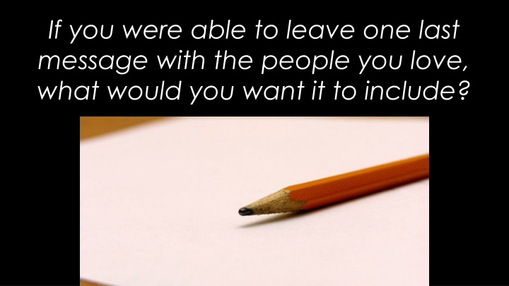 if you were able to leave one last message with