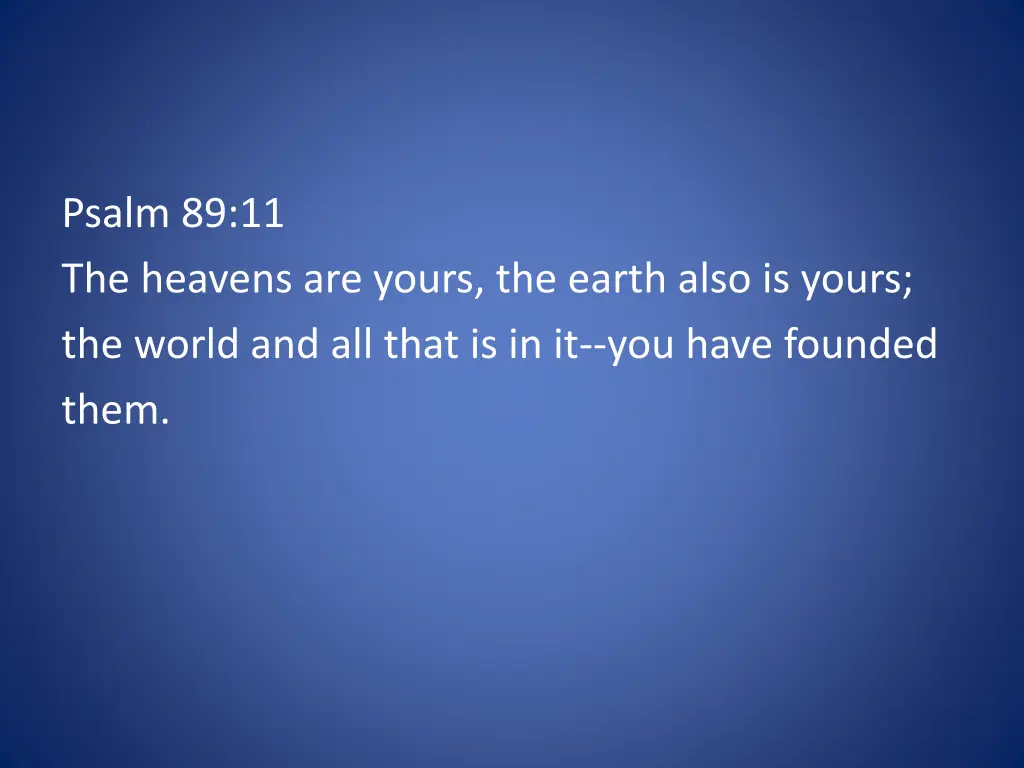 psalm 89 11 the heavens are yours the earth also