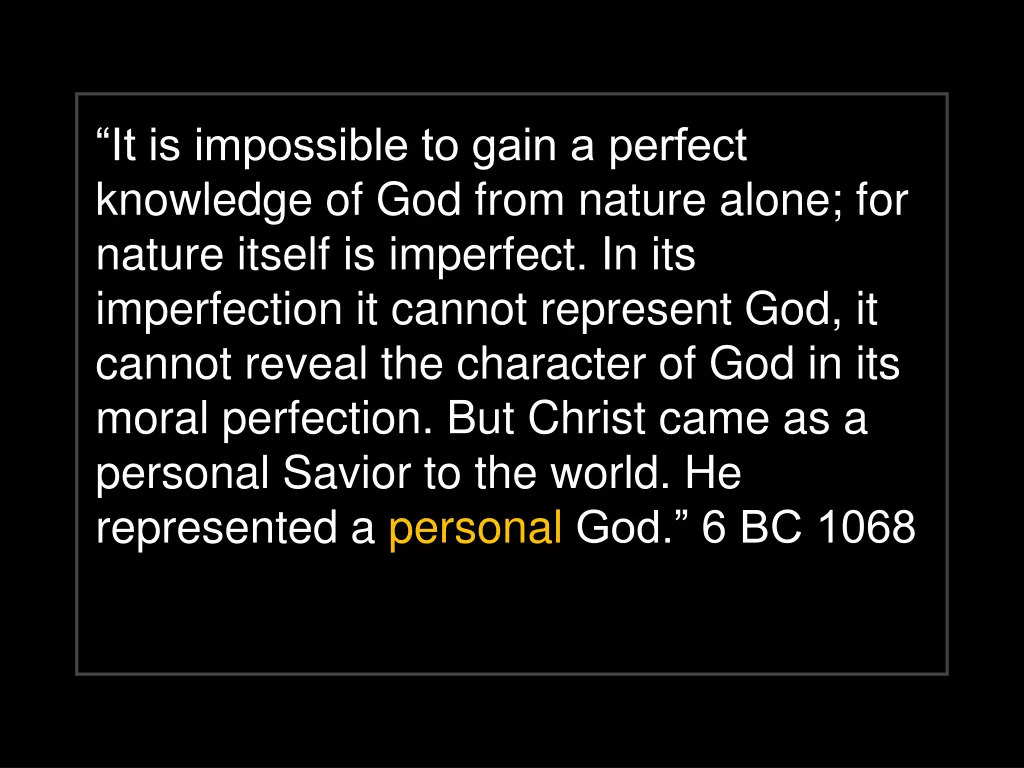 it is impossible to gain a perfect knowledge