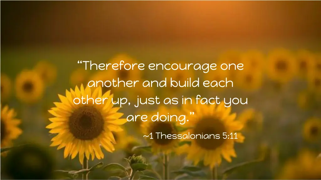 therefore encourage one another and build each