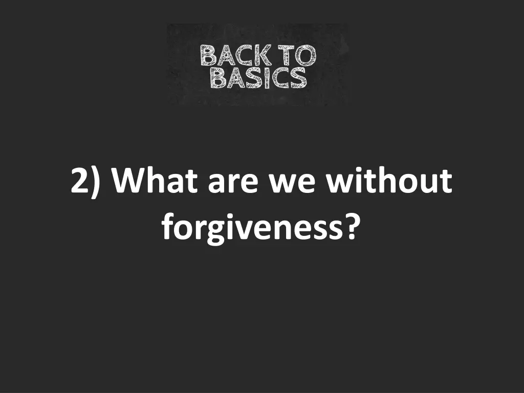 2 what are we without forgiveness