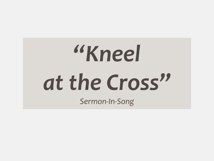 kneel at the cross sermon in song