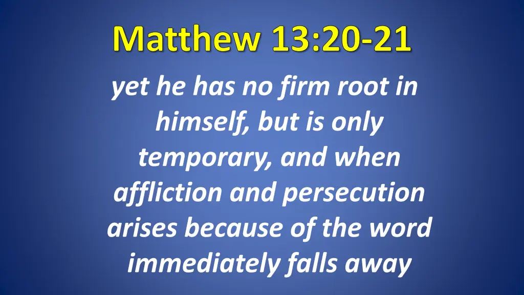 matthew 13 20 21 yet he has no firm root