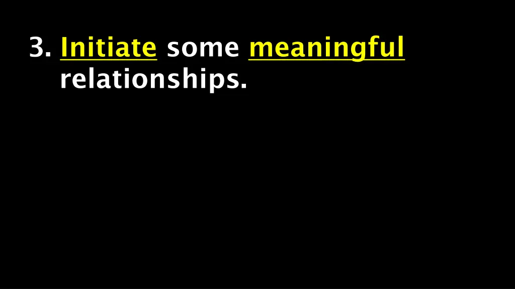 3 initiate some meaningful relationships