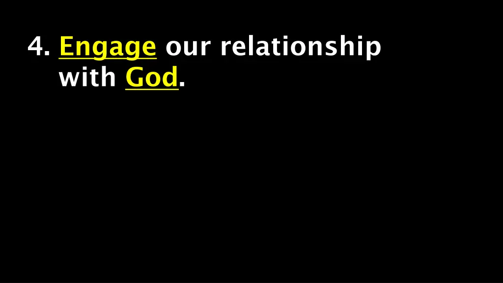 4 engage our relationship with god