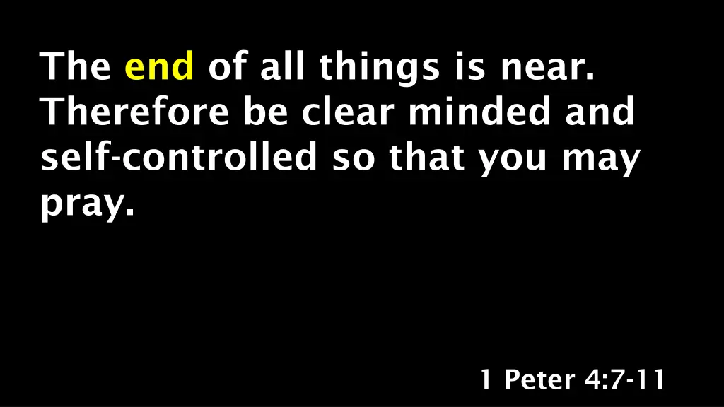 the end of all things is near therefore be clear