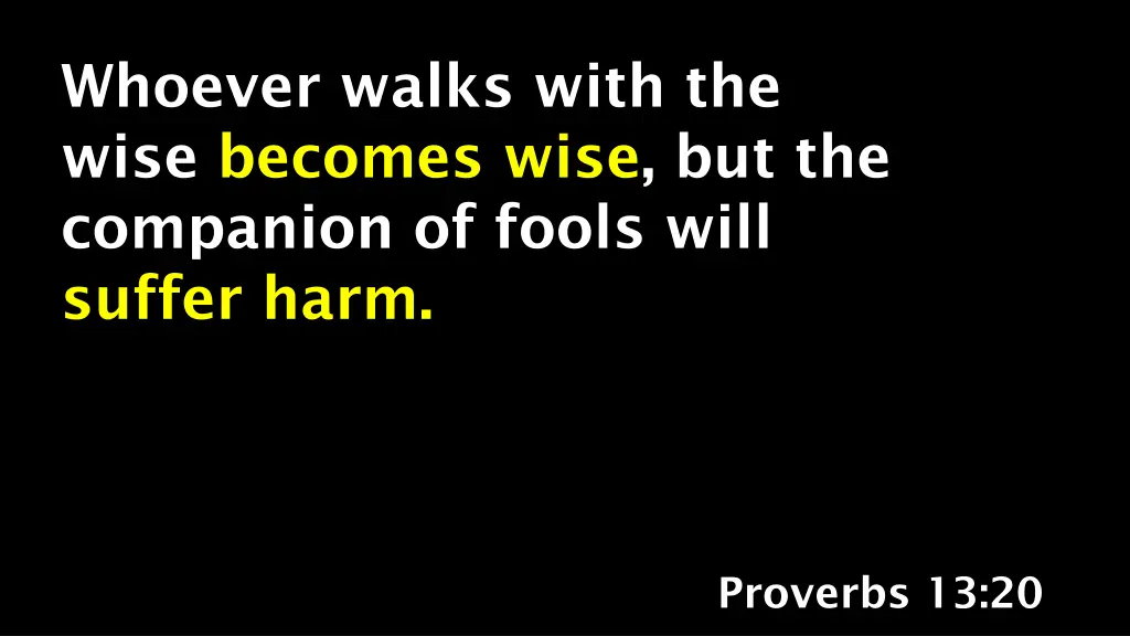 whoever walks with the wise becomes wise