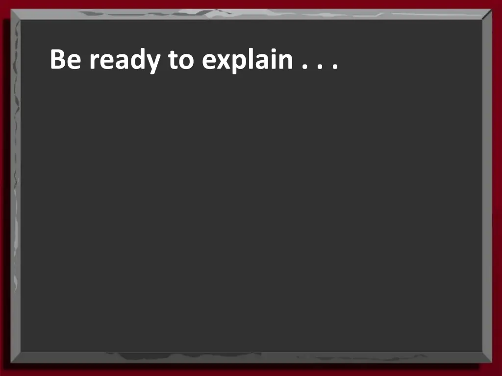 be ready to explain