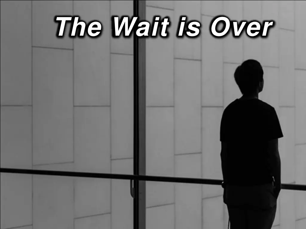 the wait is over 1