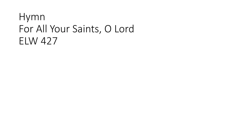 hymn for all your saints o lord elw 427