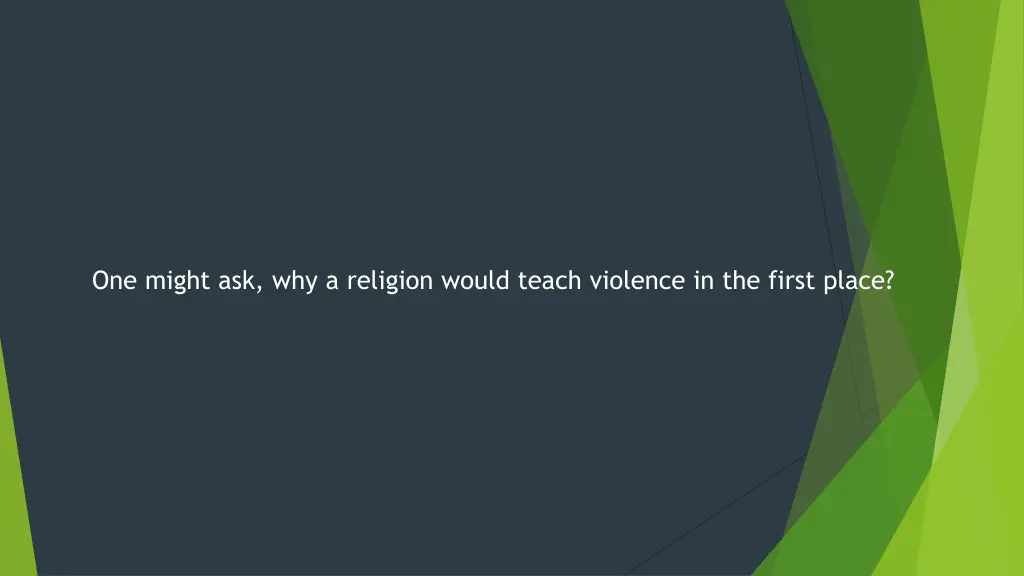 one might ask why a religion would teach violence