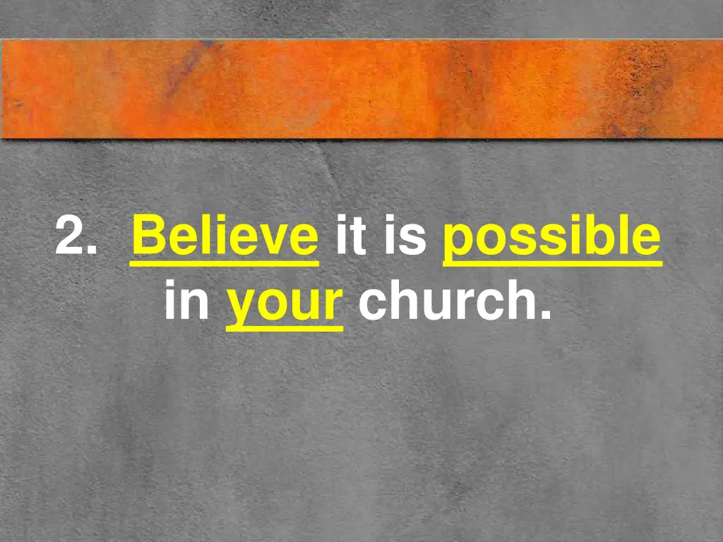 2 believe it is possible in your church