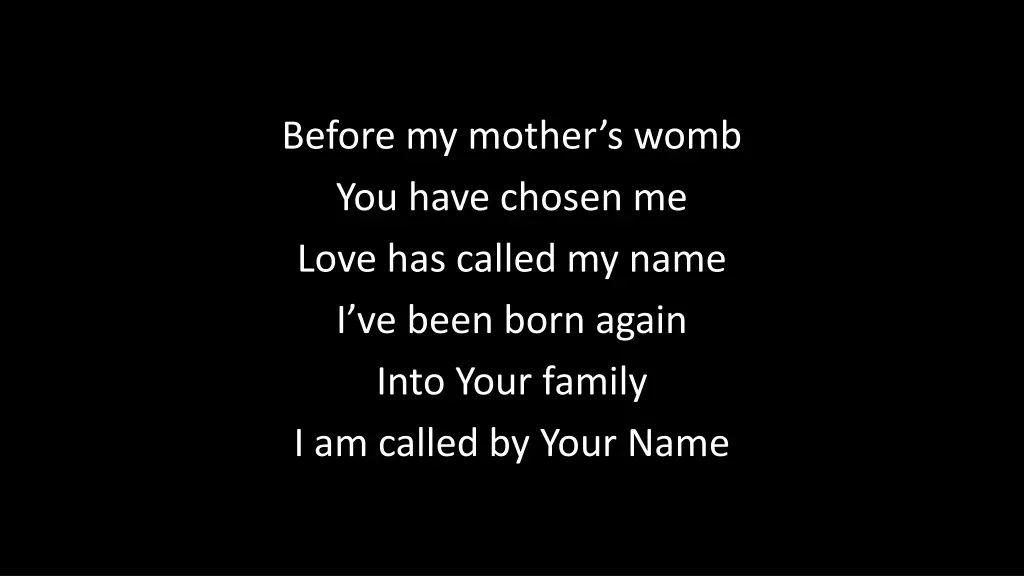 before my mother s womb you have chosen me love