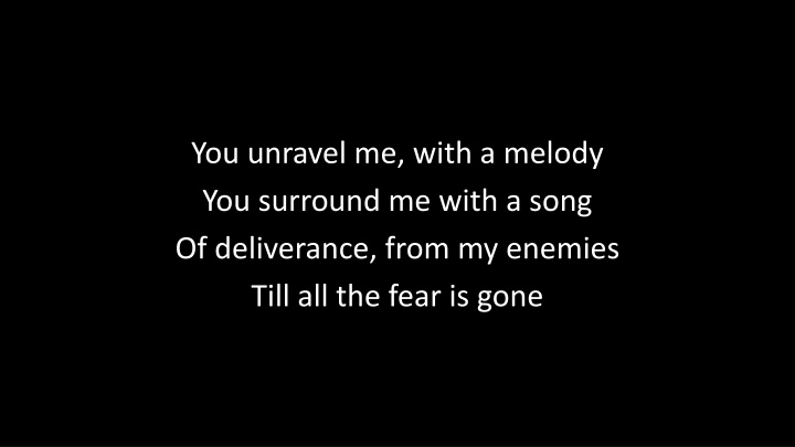 you unravel me with a melody you surround me with