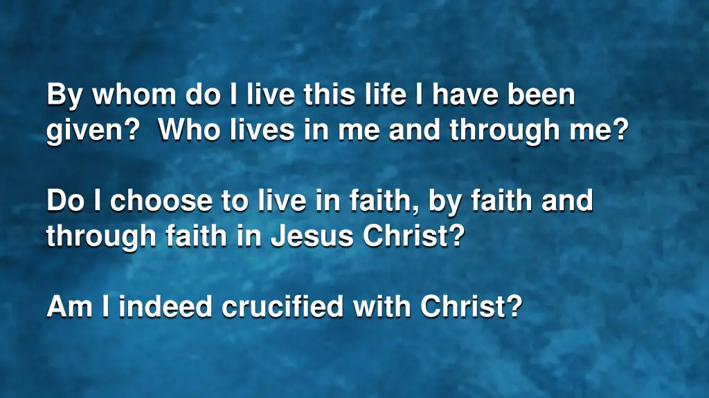 by whom do i live this life i have been given