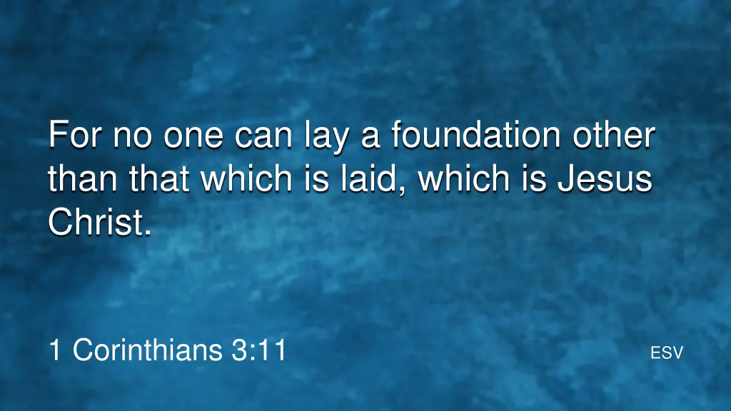 for no one can lay a foundation other than that
