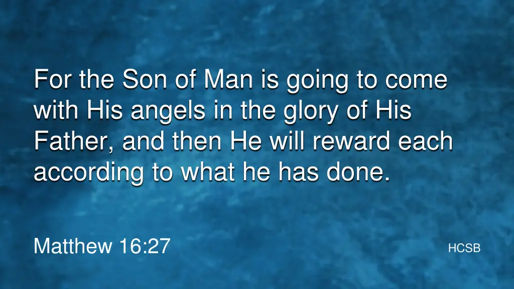 for the son of man is going to come with