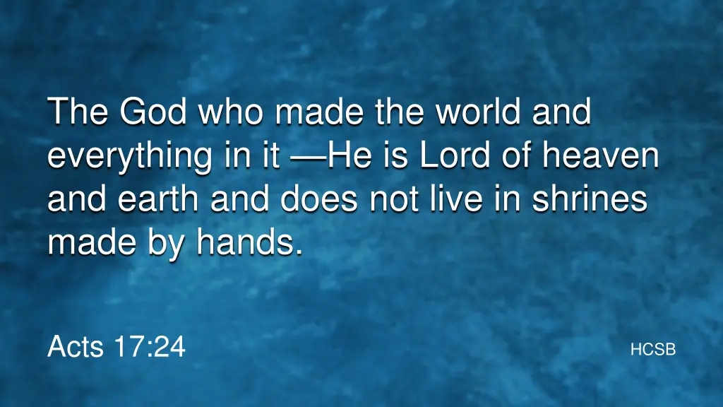 the god who made the world and everything