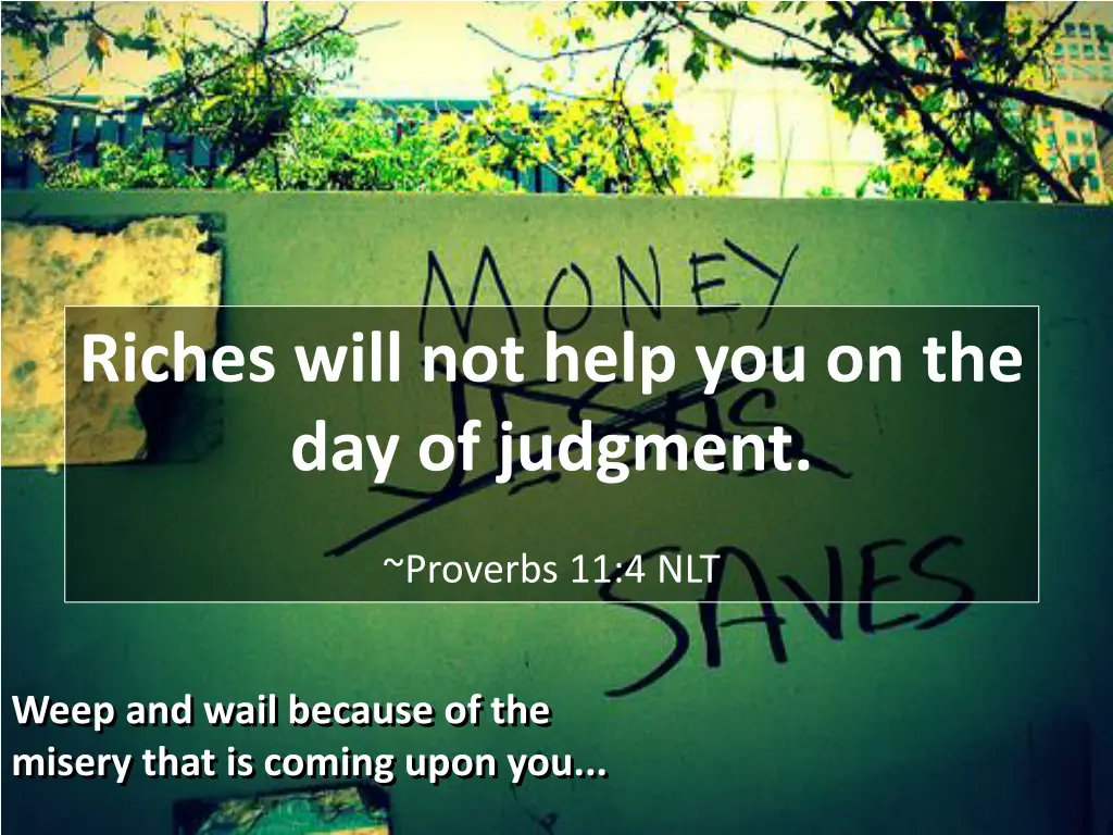 riches will not help you on the day of judgment
